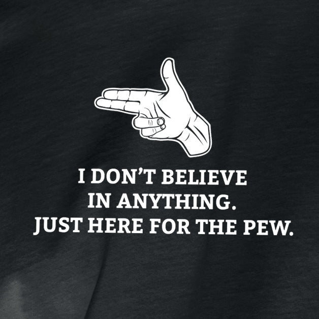 “Just here for the PEW” t-shirt