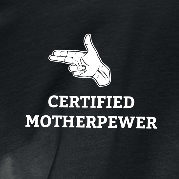 “Certified MotherPEWer” t-shirt