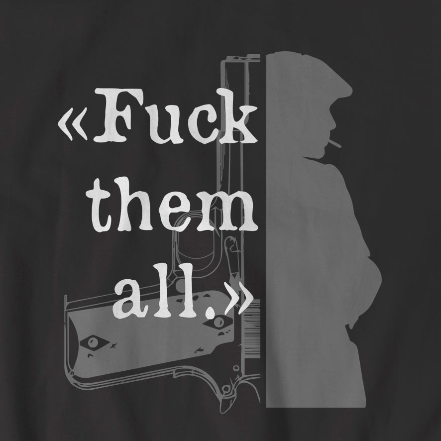 "Peaky Blinders - F*** them all" t-shirt