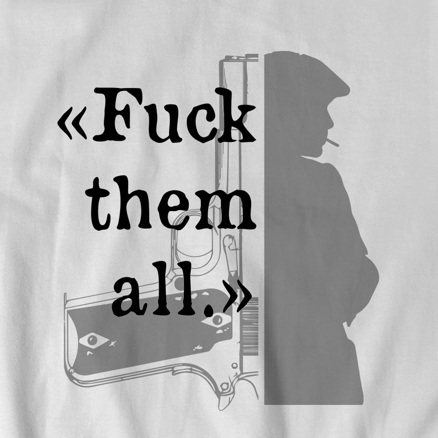 "Peaky Blinders - F*** them all" t-shirt