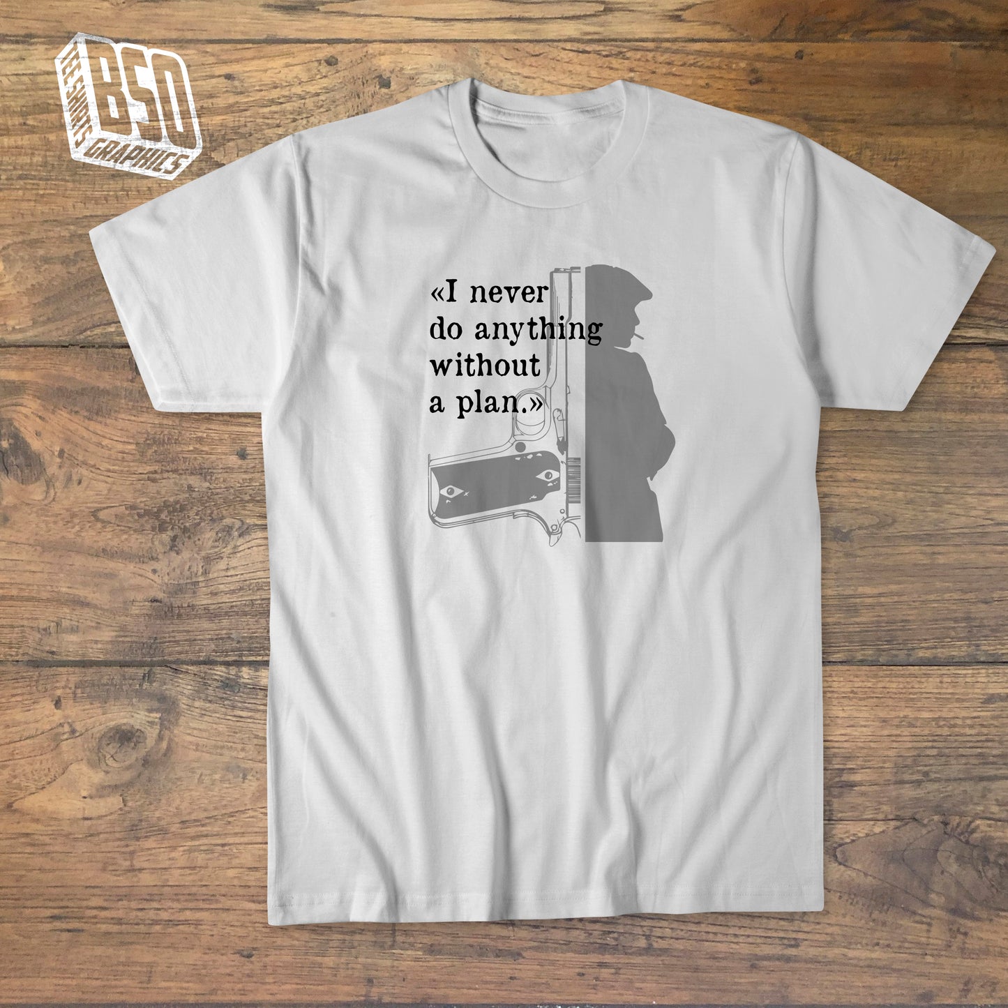 "Peaky Blinders - I never do anything without a plan" t-shirt