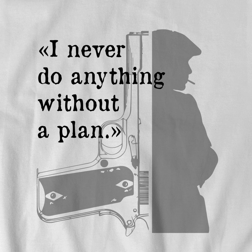 "Peaky Blinders - I never do anything without a plan" t-shirt