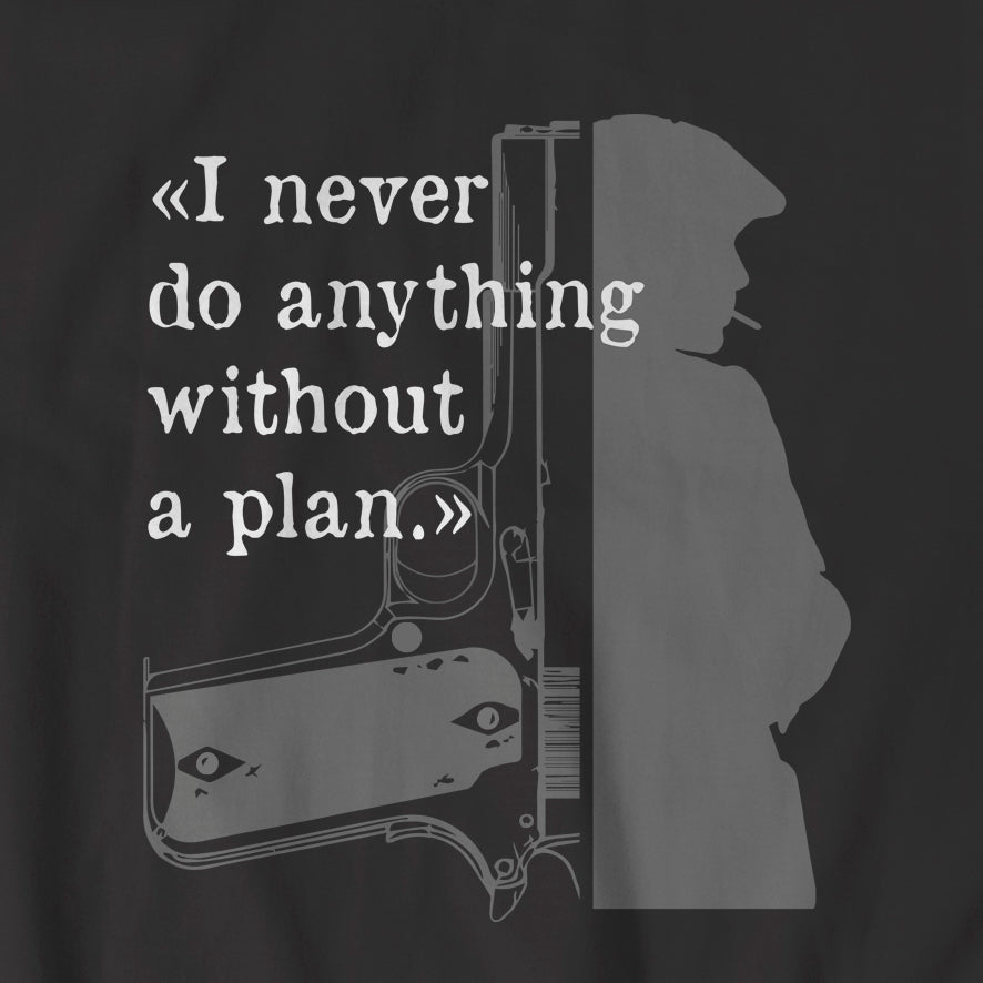 "Peaky Blinders - I never do anything without a plan" t-shirt