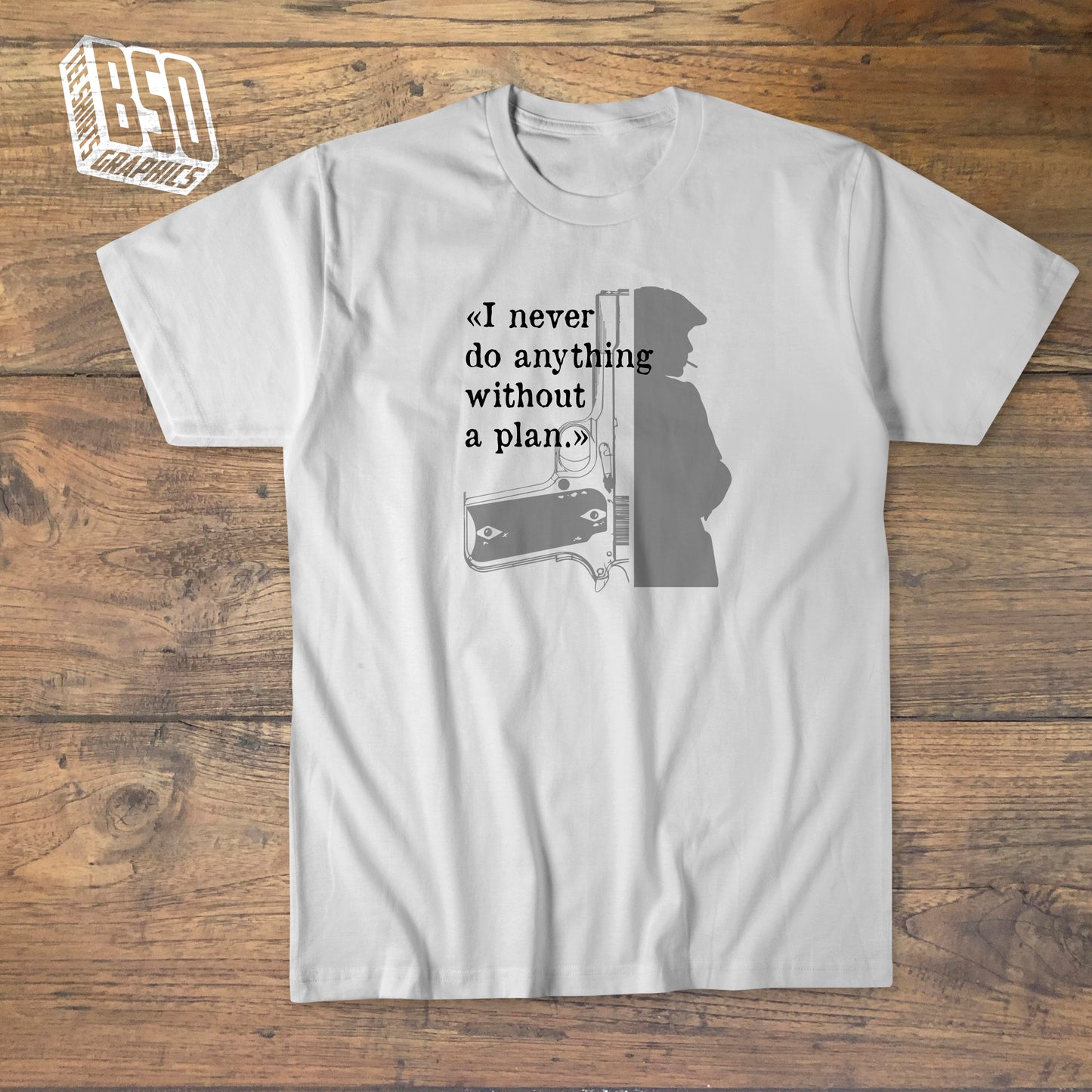 Tee-shirt "Peaky Blinders - I never do anything without a plan"